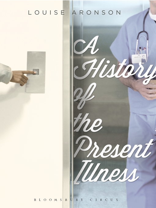Title details for A History of the Present Illness by Louise Aronson - Available
